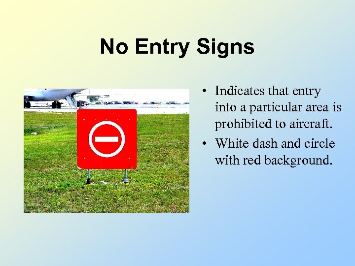 No Entry Signs • Indicates that entry into a particular area is prohibited to