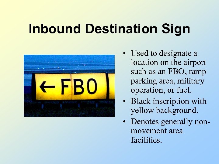 Inbound Destination Sign • Used to designate a location on the airport such as