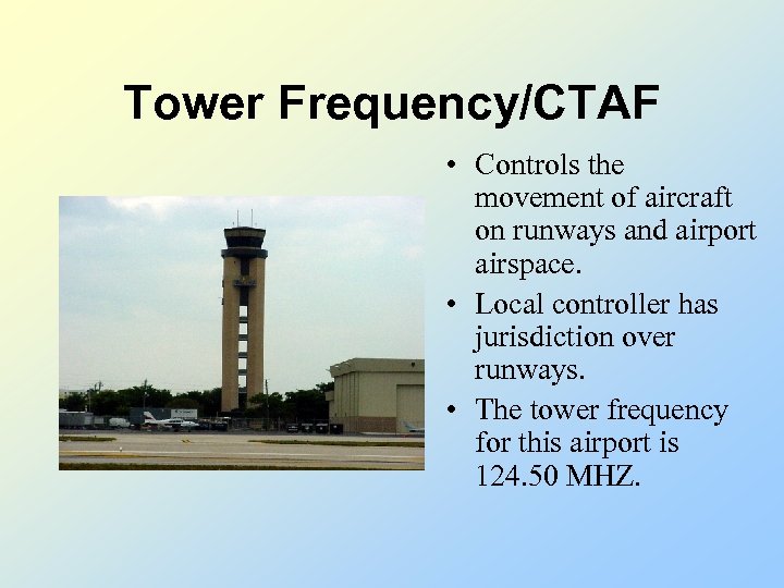 Tower Frequency/CTAF • Controls the movement of aircraft on runways and airport airspace. •