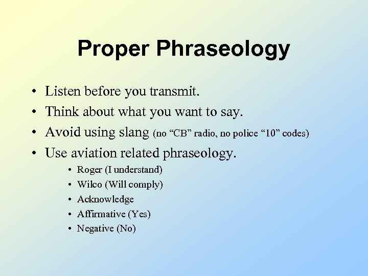 Proper Phraseology • • Listen before you transmit. Think about what you want to