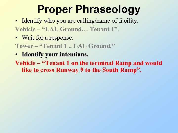 Proper Phraseology • Identify who you are calling/name of facility. Vehicle – “LAL Ground…