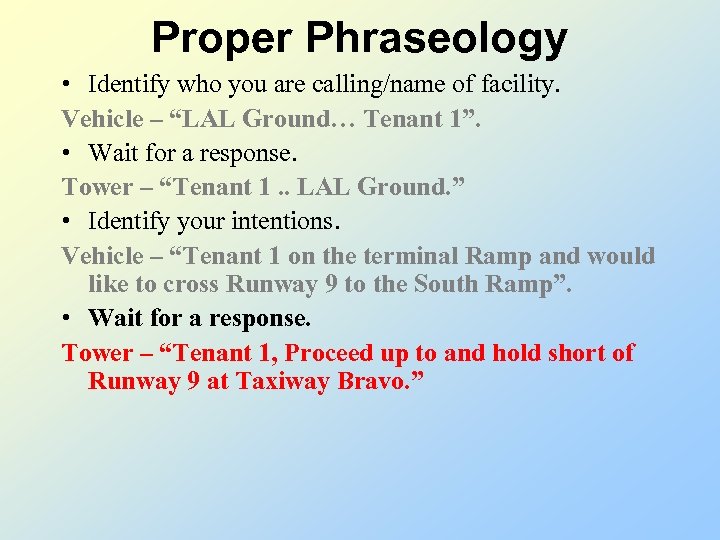 Proper Phraseology • Identify who you are calling/name of facility. Vehicle – “LAL Ground…