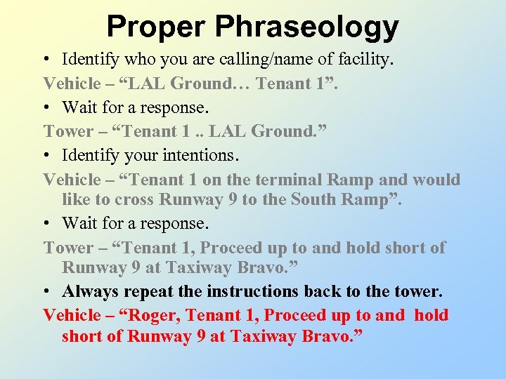 Proper Phraseology • Identify who you are calling/name of facility. Vehicle – “LAL Ground…