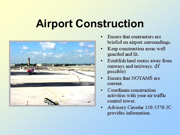 Airport Construction • Ensure that contractors are briefed on airport surroundings. • Keep construction