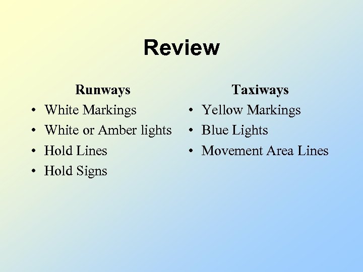 Review • • Runways White Markings White or Amber lights Hold Lines Hold Signs