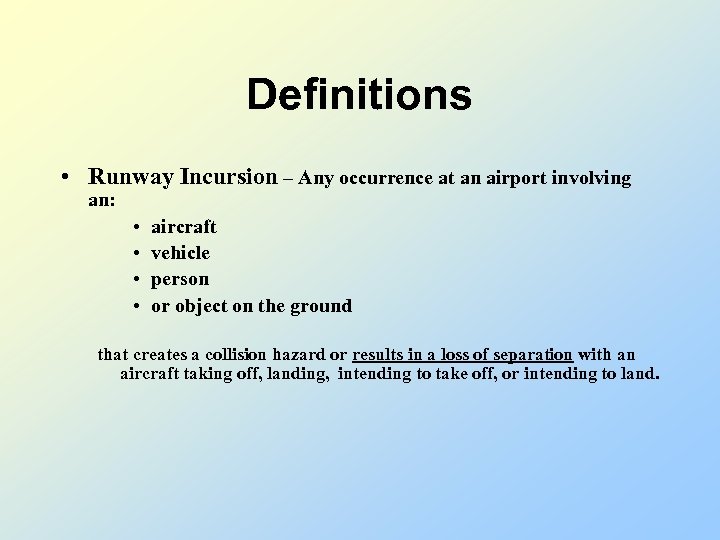 Definitions • Runway Incursion – Any occurrence at an airport involving an: • •