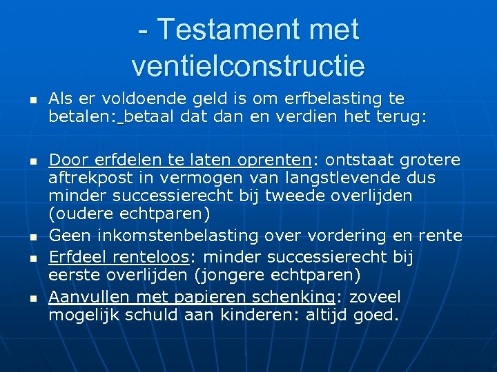 - Testament met ventielconstructie n n n Als er voldoende geld is om erfbelasting