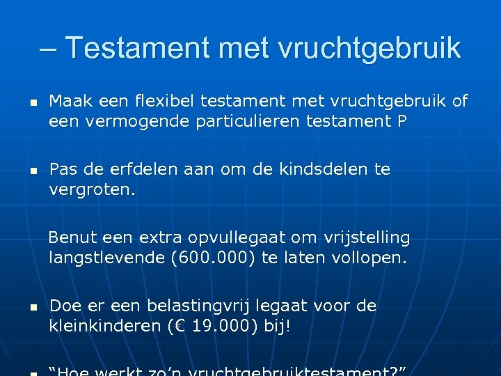 – Testament met vruchtgebruik n n Maak een flexibel testament met vruchtgebruik of een