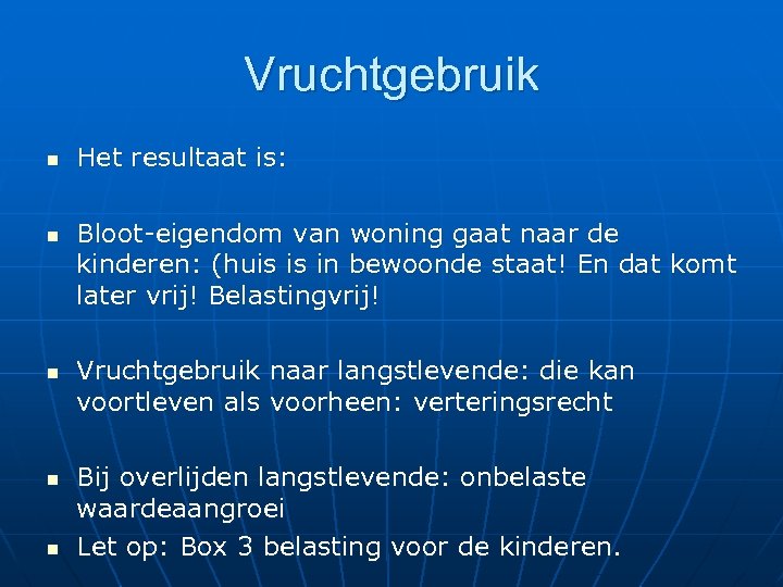 Vruchtgebruik n n n Het resultaat is: Bloot-eigendom van woning gaat naar de kinderen: