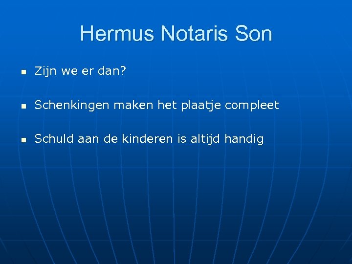 Hermus Notaris Son n Zijn we er dan? n Schenkingen maken het plaatje compleet