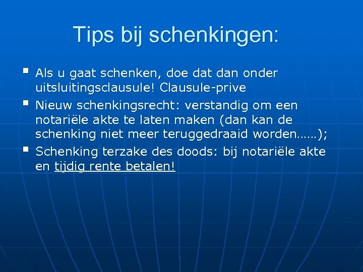 Tips bij schenkingen: § Als u gaat schenken, doe dat dan onder § §