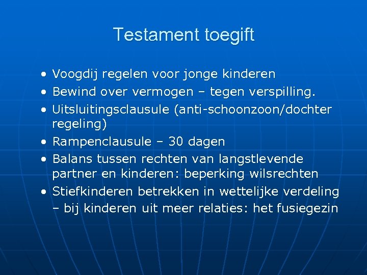 Testament toegift • • • Voogdij regelen voor jonge kinderen Bewind over vermogen –