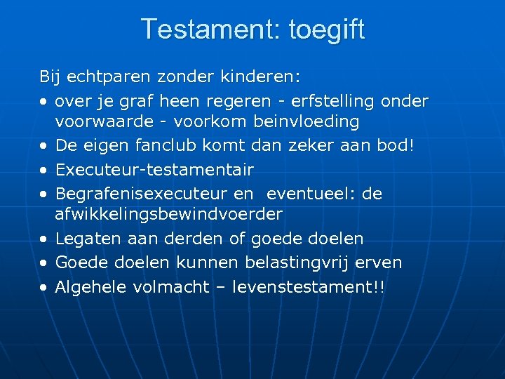 Testament: toegift Bij echtparen zonder kinderen: • over je graf heen regeren - erfstelling