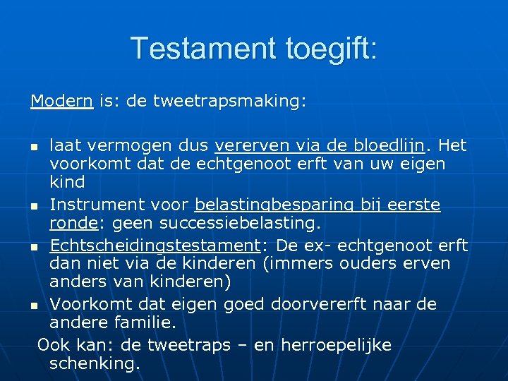 Testament toegift: Modern is: de tweetrapsmaking: laat vermogen dus vererven via de bloedlijn. Het