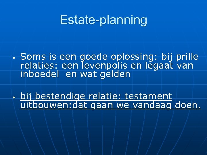 Estate-planning • • Soms is een goede oplossing: bij prille relaties: een levenpolis en