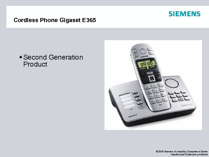 Cordless Phone Gigaset E 365 § Second Generation Product © 2008 Siemens Accessiblity Competence