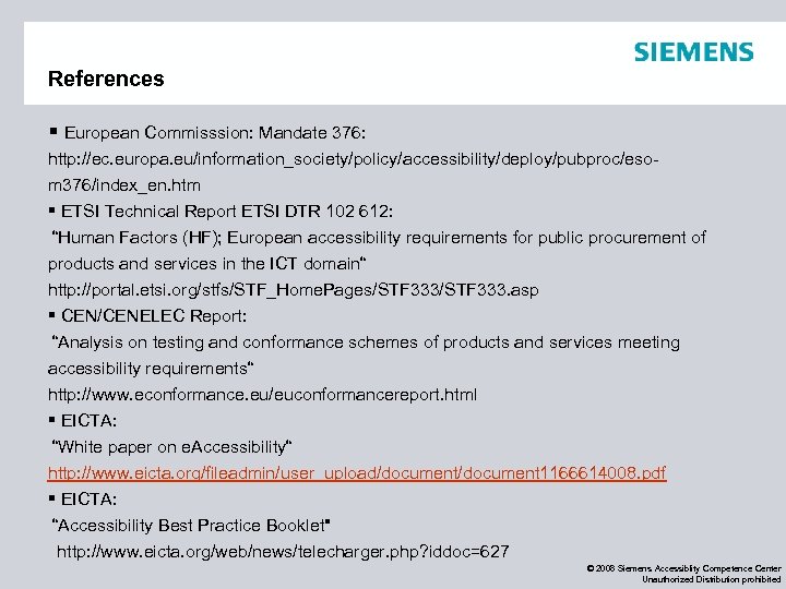 References § European Commisssion: Mandate 376: http: //ec. europa. eu/information_society/policy/accessibility/deploy/pubproc/esom 376/index_en. htm § ETSI
