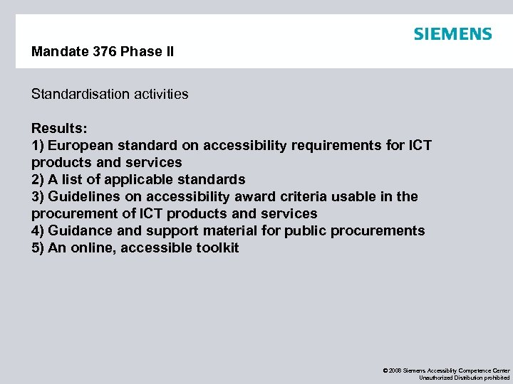 Mandate 376 Phase II Standardisation activities Results: 1) European standard on accessibility requirements for