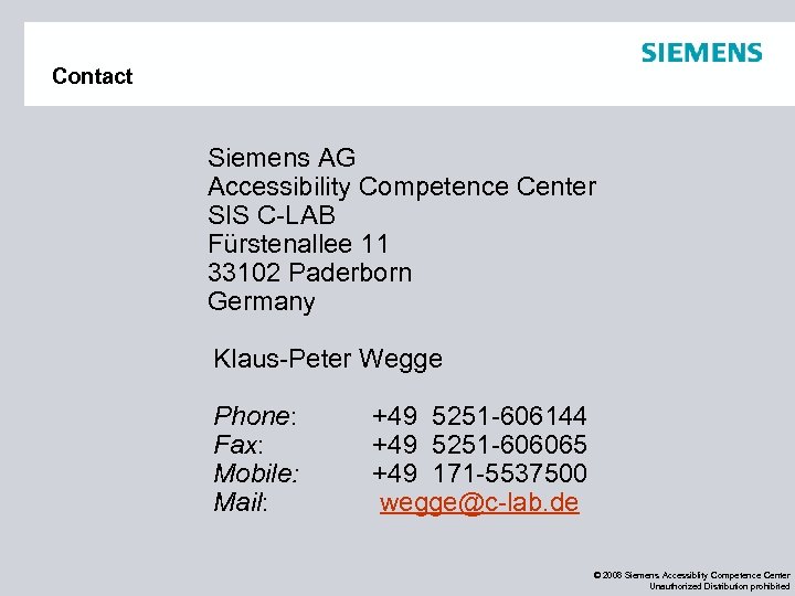 Contact Siemens AG Accessibility Competence Center SIS C-LAB Fürstenallee 11 33102 Paderborn Germany Klaus-Peter