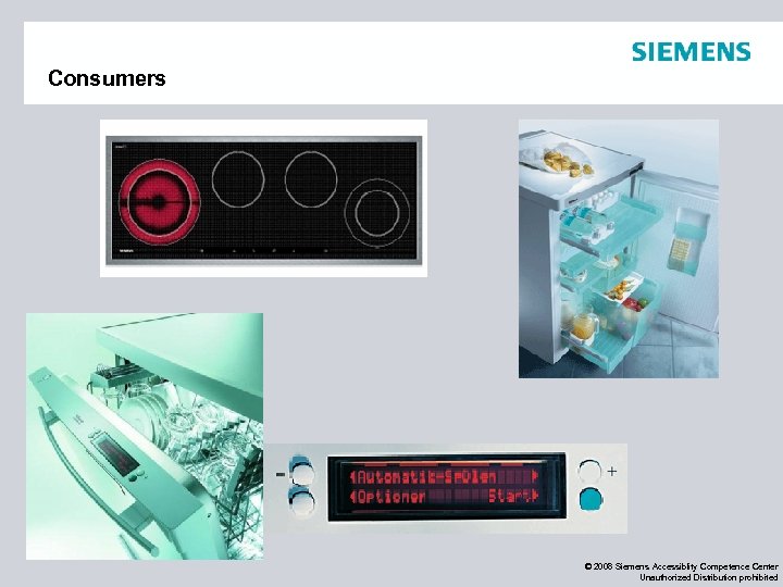 Consumers © 2008 Siemens Accessiblity Competence Center Unauthorized Distribution prohibited 