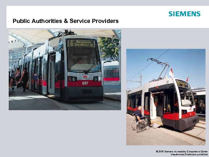 Public Authorities & Service Providers © 2008 Siemens Accessiblity Competence Center Unauthorized Distribution prohibited