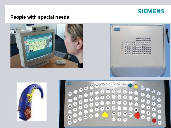 People with special needs © 2008 Siemens Accessiblity Competence Center Unauthorized Distribution prohibited 