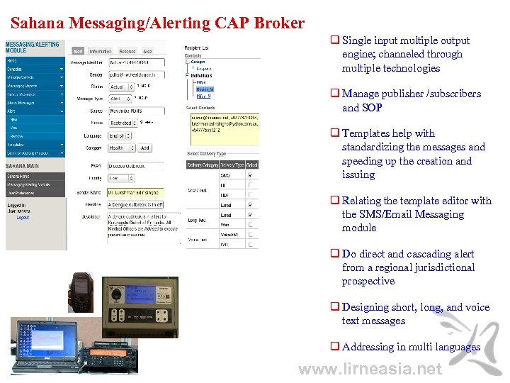 Sahana Messaging/Alerting CAP Broker Single input multiple output engine; channeled through multiple technologies Manage