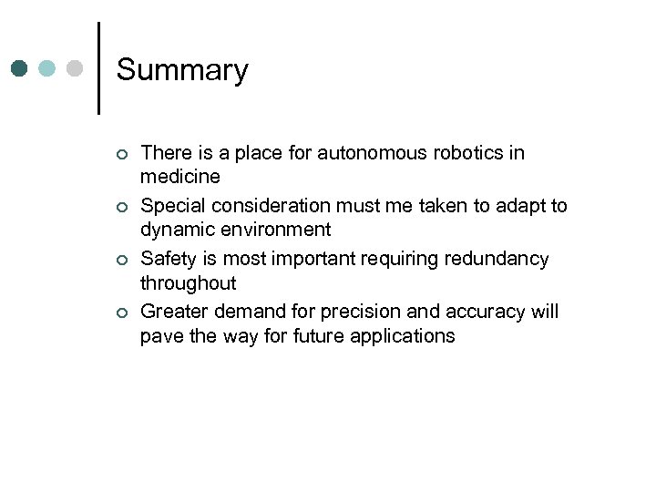 Summary ¢ ¢ There is a place for autonomous robotics in medicine Special consideration