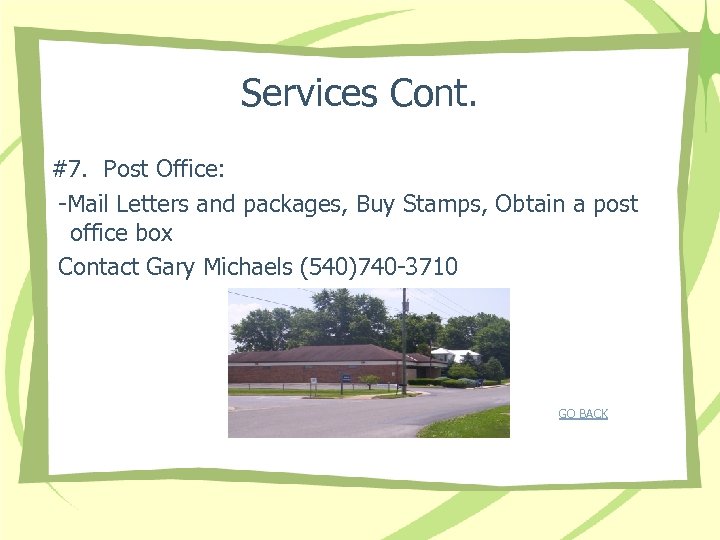 Services Cont. #7. Post Office: -Mail Letters and packages, Buy Stamps, Obtain a post
