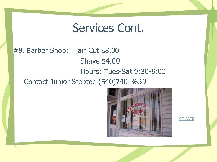 Services Cont. #8. Barber Shop: Hair Cut $8. 00 Shave $4. 00 Hours: Tues-Sat