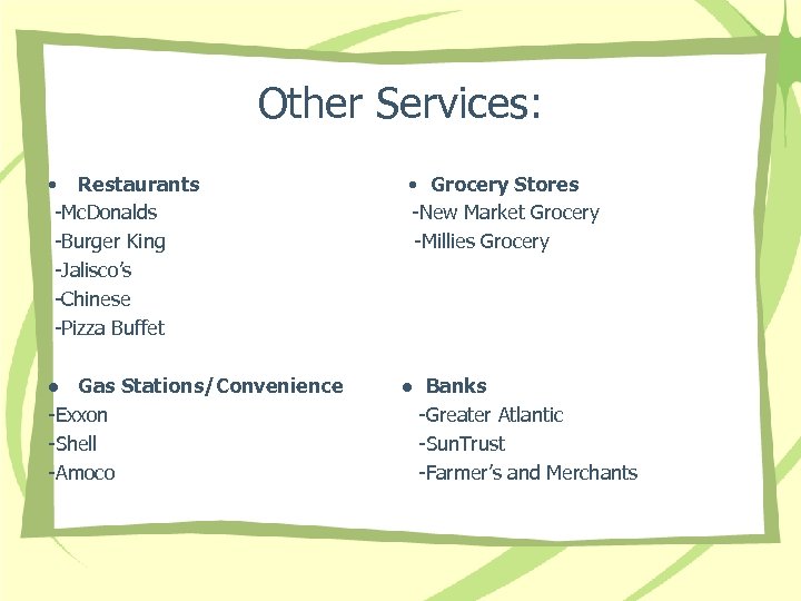 Other Services: • Restaurants -Mc. Donalds -Burger King -Jalisco’s -Chinese -Pizza Buffet ● Gas