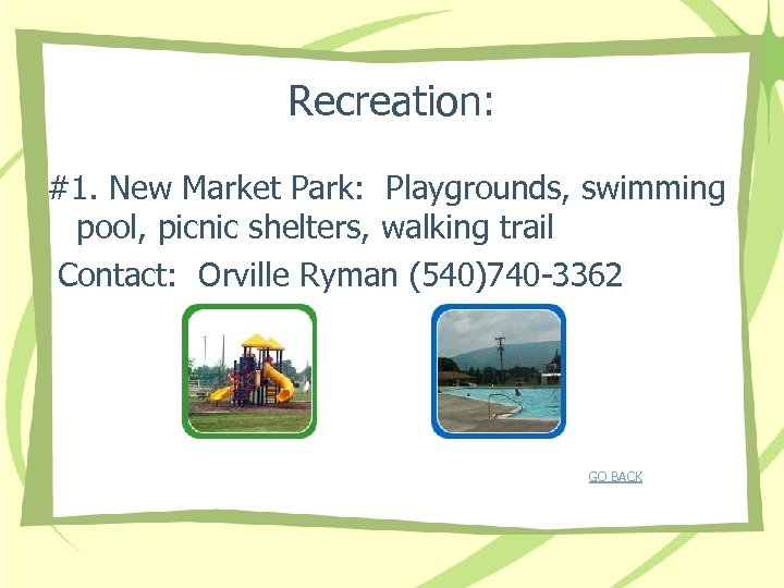 Recreation: #1. New Market Park: Playgrounds, swimming pool, picnic shelters, walking trail Contact: Orville