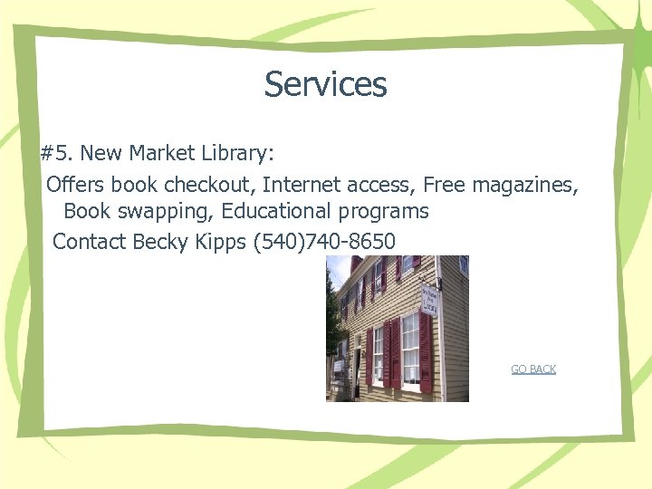 Services #5. New Market Library: Offers book checkout, Internet access, Free magazines, Book swapping,