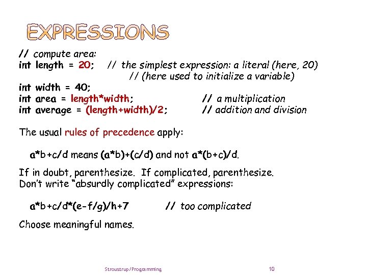 // compute area: int length = 20; // the simplest expression: a literal (here,