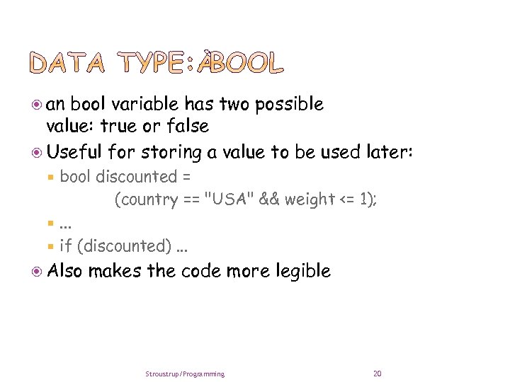  an bool variable has two possible value: true or false Useful for storing