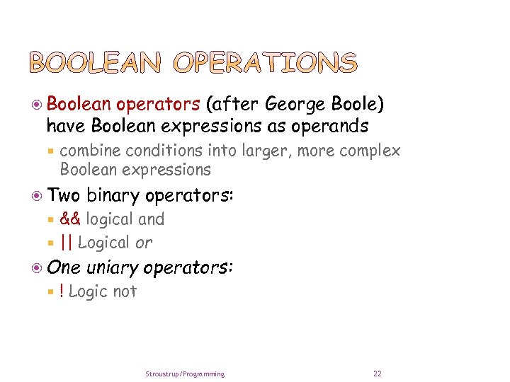  Boolean operators (after George Boole) have Boolean expressions as operands combine conditions into