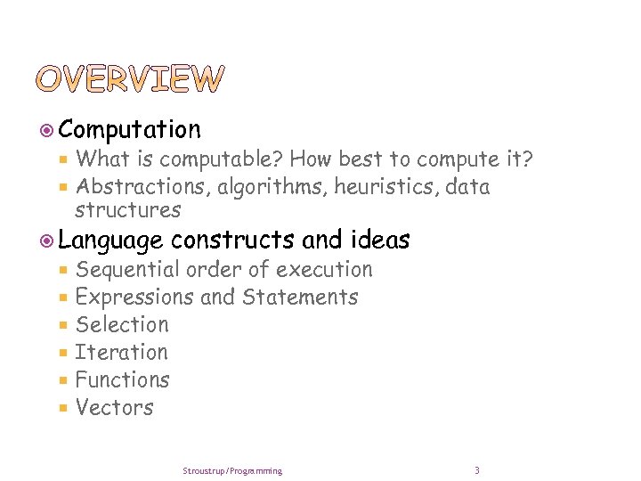  Computation What is computable? How best to compute it? Abstractions, algorithms, heuristics, data