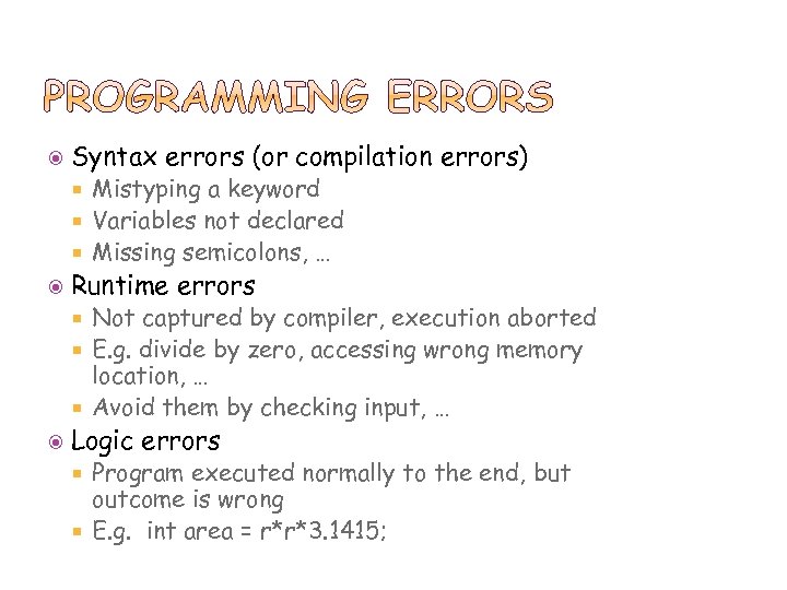  Syntax errors (or compilation errors) Mistyping a keyword Variables not declared Missing semicolons,