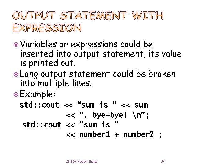  Variables or expressions could be inserted into output statement, its value is printed