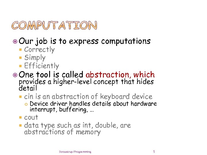  Our job is to express computations Correctly Simply Efficiently One tool is called