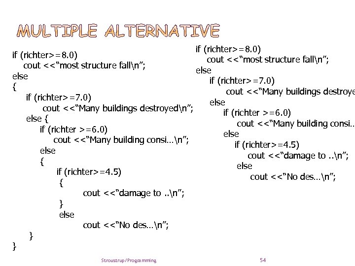 if (richter>=8. 0) cout <<“most structure falln”; else if (richter>=7. 0) { cout <<“Many