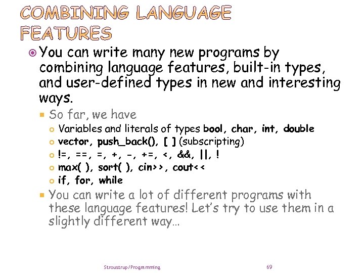  You can write many new programs by combining language features, built-in types, and