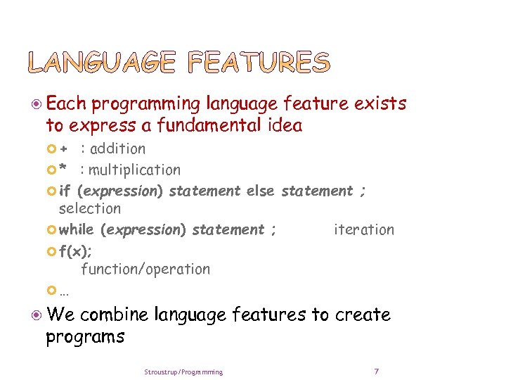  Each programming language feature exists to express a fundamental idea + : addition