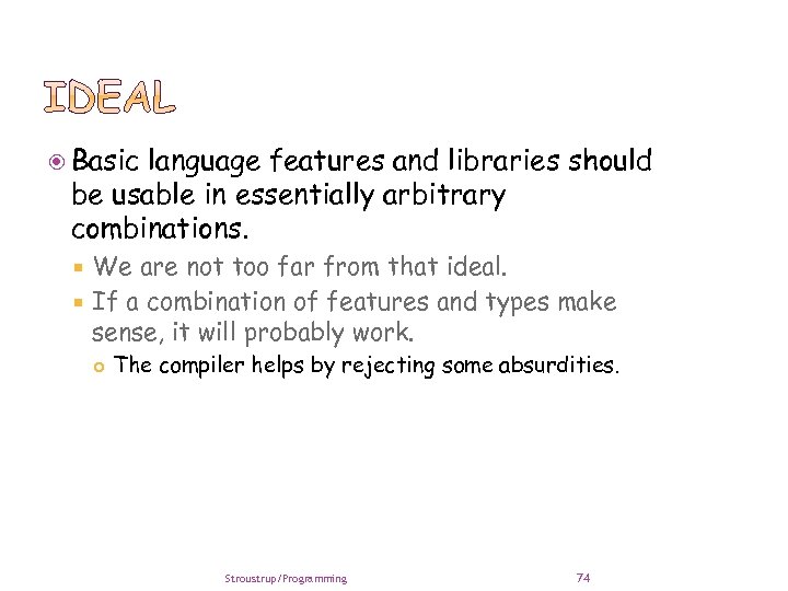  Basic language features and libraries should be usable in essentially arbitrary combinations. We