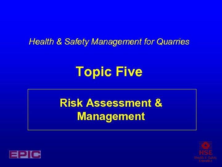Health & Safety Management for Quarries Topic Five Risk Assessment & Management 