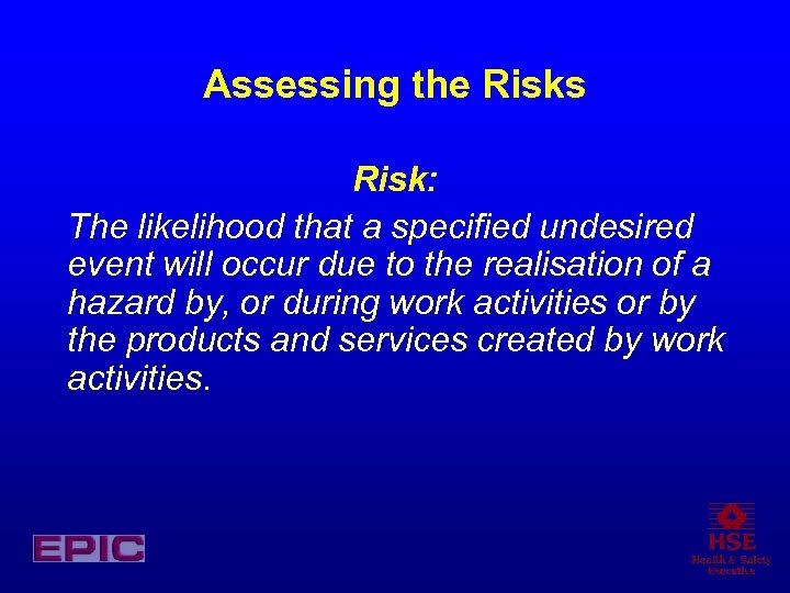 Assessing the Risks Risk: The likelihood that a specified undesired event will occur due