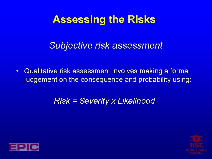 Assessing the Risks Subjective risk assessment • Qualitative risk assessment involves making a formal