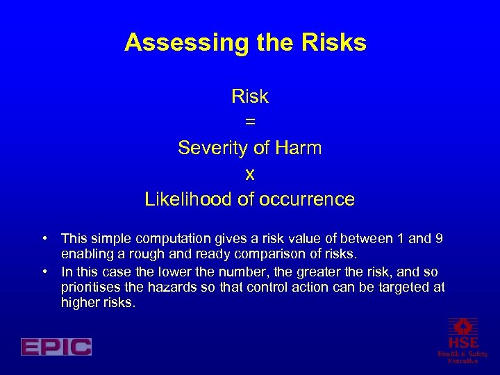 Assessing the Risks Risk = Severity of Harm x Likelihood of occurrence • This