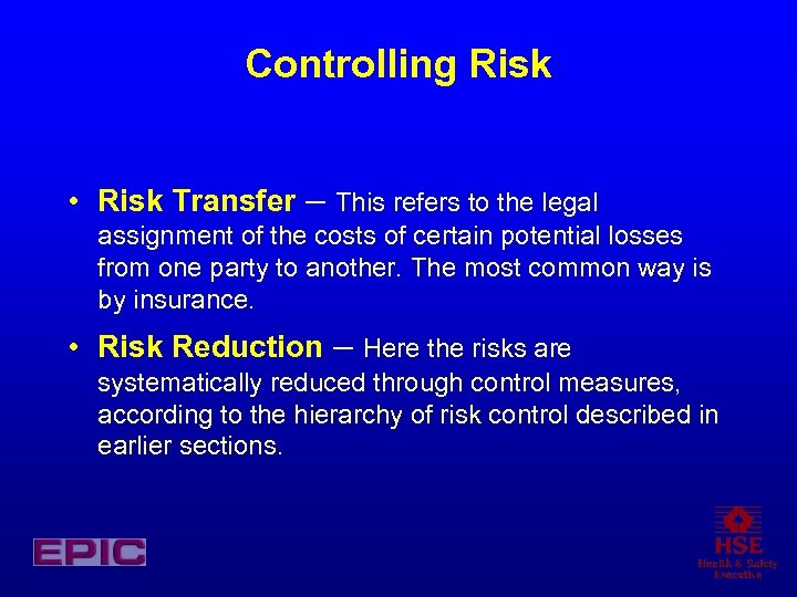 Controlling Risk • Risk Transfer – This refers to the legal assignment of the