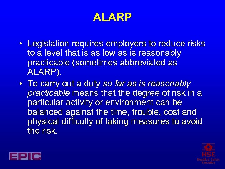 ALARP • Legislation requires employers to reduce risks to a level that is as